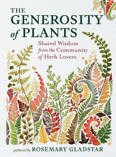 The Generosity of Plants: Shared Wisdom from the Community of Herb Lovers  by Rosemary Gladstar at Abbey's Bookshop, 