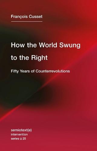 How the World Swung to the Right: Fifty Years of Counterrevolutions  by François Cusset (Université Paris Nanterre) at Abbey's Bookshop, 