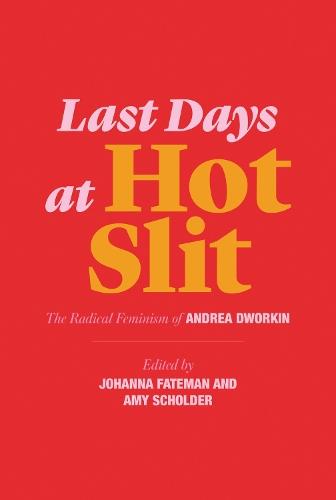 Last Days at Hot Slit: The Radical Feminism of Andrea Dworkin  by Andrea Dworkin at Abbey's Bookshop, 