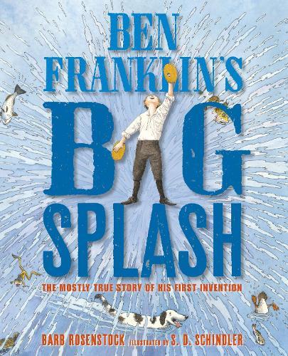 Ben Franklin's Big Splash: The Mostly True Story of His First Invention  by Barb Rosenstock at Abbey's Bookshop, 