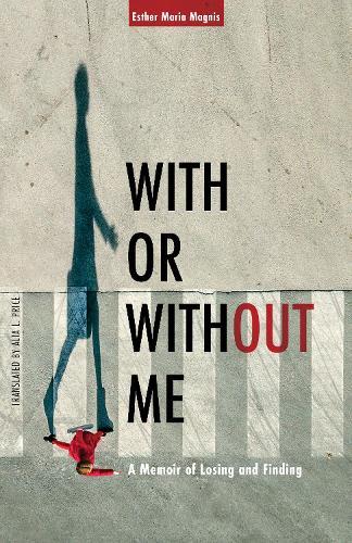With or Without Me: A Memoir of Losing and Finding  by Esther Maria Magnis at Abbey's Bookshop, 