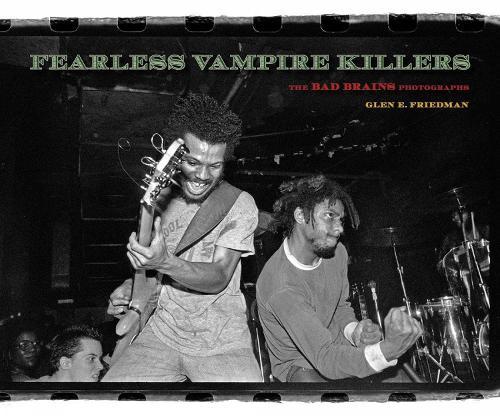 Fearless Vampire Killers: The Bad Brains Photographs  by Glen E. Friedman at Abbey's Bookshop, 