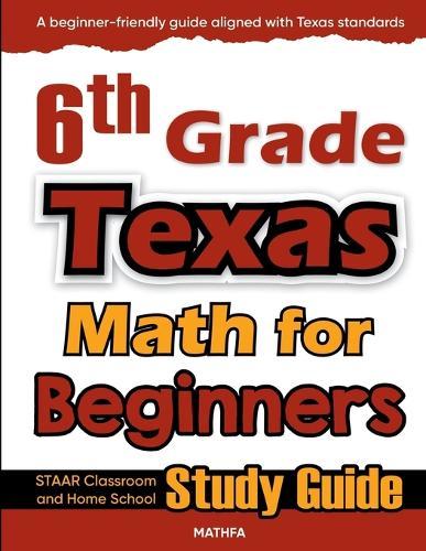 6th Grade Texas Math for Beginners: STAAR Classroom and Home School Study Guide  by Hamid Eslamian at Abbey's Bookshop, 