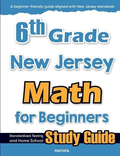 6th Grade New Jersey Math for Beginners: Standardized Testing and Home School Study Guide  by Hamid Eslamian at Abbey's Bookshop, 