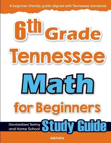 6th Grade Tennessee Math for Beginners: Standardized Testing and Home School Study Guide  by Hamid Eslamian at Abbey's Bookshop, 