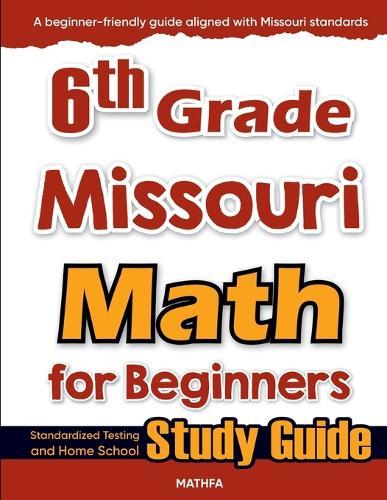 6th Grade Missouri Math for Beginners: Standardized Testing and Home School Study Guide  by Hamid Eslamian at Abbey's Bookshop, 