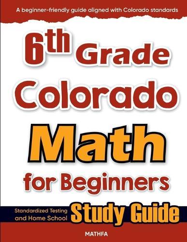 6th Grade Colorado Math for Beginners: Standardized Testing and Home School Study Guide  by Hamid Eslamian at Abbey's Bookshop, 