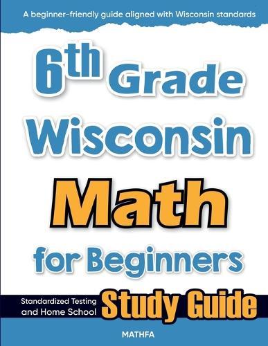 6th Grade Wisconsin Math for Beginners: Standardized Testing and Home School Study Guide  by Hamid Eslamian at Abbey's Bookshop, 