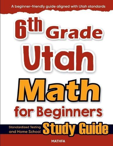 6th Grade Utah Math for Beginners: Standardized Testing and Home School Study Guide  by Hamid Eslamian at Abbey's Bookshop, 