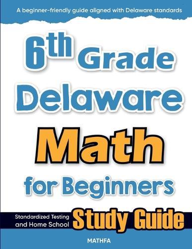 6th Grade Delaware Math for Beginners: Standardized Testing and Home School Study Guide  by Hamid Eslamian at Abbey's Bookshop, 
