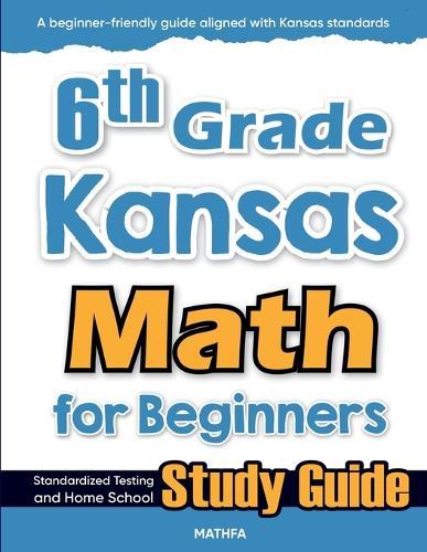 6th Grade Kansas Math for Beginners: Standardized Testing and Home School Study Guide  by Hamid Eslamian at Abbey's Bookshop, 