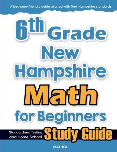 6th Grade New Hampshire Math for Beginners: Standardized Testing and Home School Study Guide  by Hamid Eslamian at Abbey's Bookshop, 