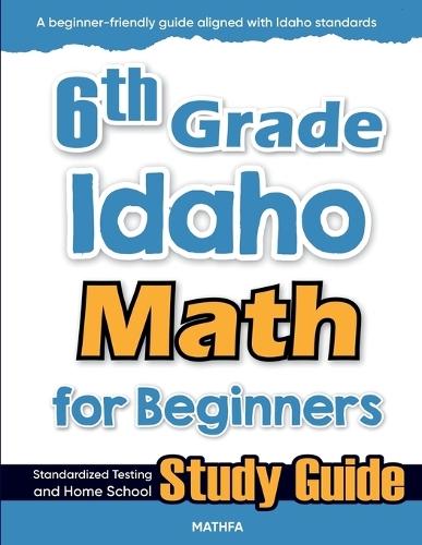 6th Grade Idaho Math for Beginners: Standardized Testing and Home School Study Guide  by Hamid Eslamian at Abbey's Bookshop, 
