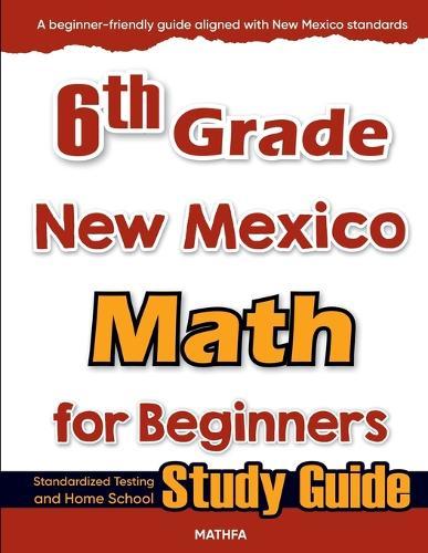 6th Grade New Mexico Math for Beginners: Standardized Testing and Home School Study Guide  by Hamid Eslamian at Abbey's Bookshop, 