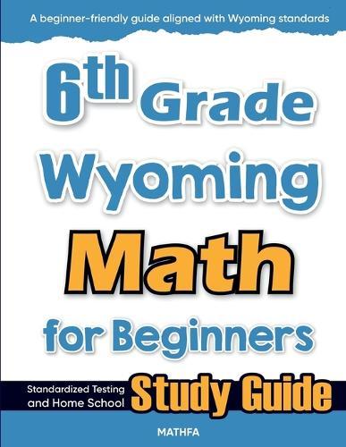 6th Grade Wyoming Math for Beginners: Standardized Testing and Home School Study Guide  by Hamid Eslamian at Abbey's Bookshop, 