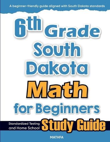 6th Grade South Dakota Math for Beginners: Standardized Testing and Home School Study Guide  by Hamid Eslamian at Abbey's Bookshop, 