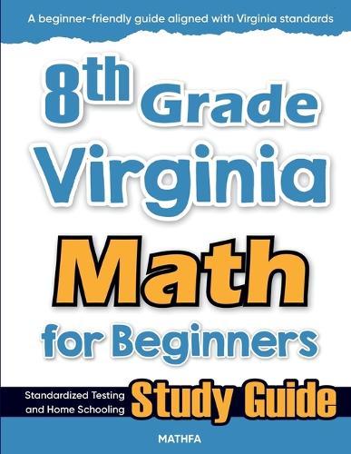 8th Grade Virginia Math for Beginners: Standardized Testing and Home Schooling Study Guide