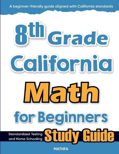 8th Grade California Math for Beginners: Standardized Testing and Home Schooling Study Guide  by Hamid Eslamian at Abbey's Bookshop, 