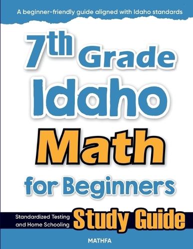 7th Grade Idaho Math for Beginners: Standardized Testing and Home Schooling Study Guide