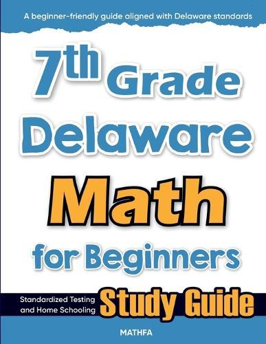 7th Grade Delaware Math for Beginners: Standardized Testing and Home Schooling Study Guide