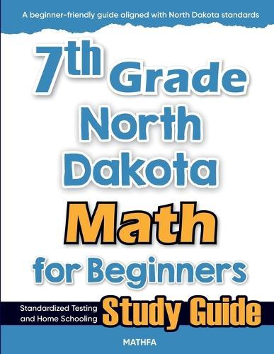 7th Grade North Dakota Math for Beginners: Standardized Testing and Home Schooling Study Guide