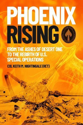Phoenix Rising: From the Ashes of Desert One to the Rebirth of U.S. Special Operations  by Keith M. Nightingale at Abbey's Bookshop, 