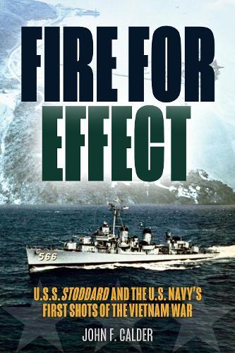 Fire for Effect: USS Stoddard and the U.S. Navy’s First Shots of the Vietnam War  by John F. Calder at Abbey's Bookshop, 