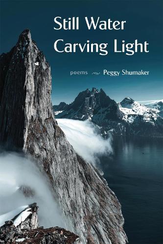 Still Water Carving Light: Poems  by Peggy Shumaker at Abbey's Bookshop, 