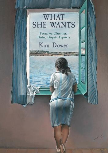 What She Wants: Poems on Obsession, Desire, Despair, Euphoria  by Kim Dower at Abbey's Bookshop, 