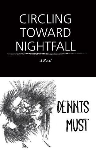 Circling Toward Nightfall: A Novel  by Dennis Must at Abbey's Bookshop, 