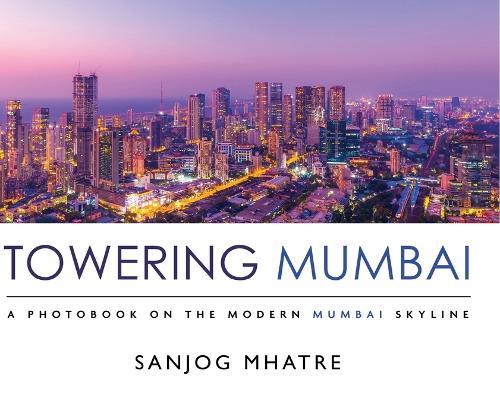 Towering Mumbai: A Photobook on the Modern Mumbai Skyline  by Sanjog Mhatre at Abbey's Bookshop, 