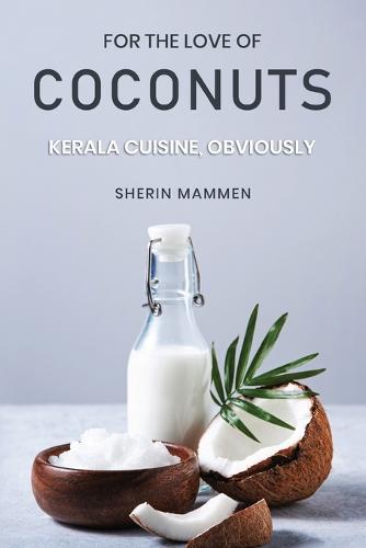 For the Love of Coconuts - Kerala Cuisine, Obviously  by Sherin Mammen at Abbey's Bookshop, 