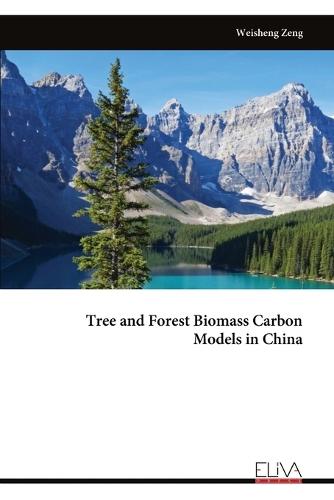 Tree and Forest Biomass Carbon Models in China  by Weisheng Zeng at Abbey's Bookshop, 