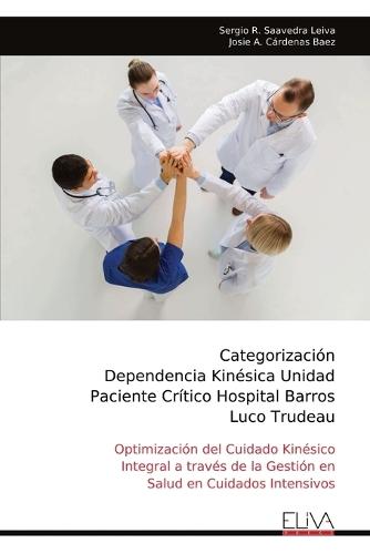 Categorización Dependencia Kinésica Unidad Paciente Crítico Hospital Barros Luco Trudeau  by Sergio R Saavedra Leiva at Abbey's Bookshop, 