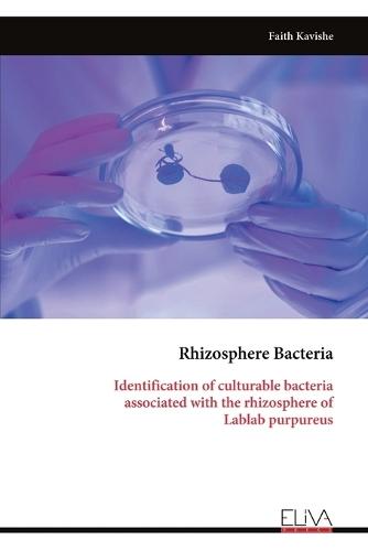 Rhizosphere Bacteria: Identification of culturable bacteria associated with the rhizosphere of Lablab purpureus  by Faith Kavishe at Abbey's Bookshop, 