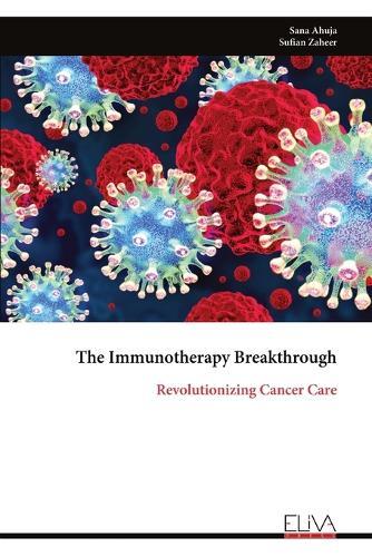 The Immunotherapy Breakthrough: Revolutionizing Cancer Care  by Sana Ahuja at Abbey's Bookshop, 