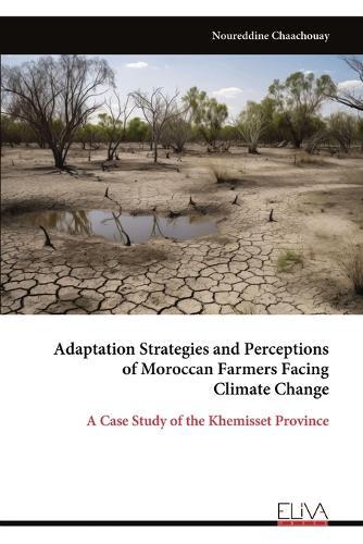 Adaptation Strategies and Perceptions of Moroccan Farmers Facing Climate Change  by Noureddine Chaachouay at Abbey's Bookshop, 