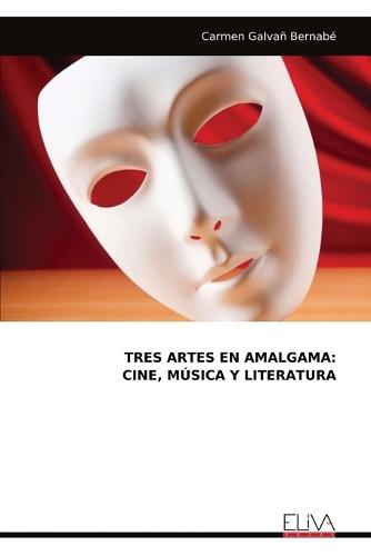 Tres Artes En Amalgama: Cine, Música Y Literatura  by Carmen Galvañ Bernabé at Abbey's Bookshop, 