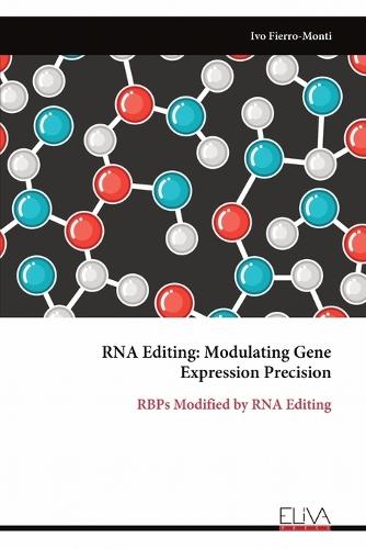 RNA Editing: Modulating Gene Expression Precision: RBPs Modified by RNA Editing  by Ivo Fierro-Monti at Abbey's Bookshop, 