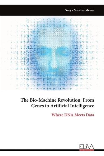 The Bio-Machine Revolution: From Genes to Artificial Intelligence: Where DNA Meets Data  by Surya Nandan Meena at Abbey's Bookshop, 