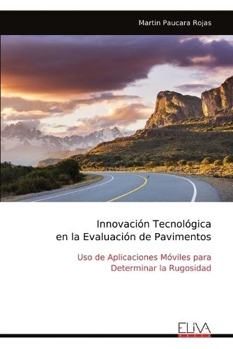Innovación Tecnológica en la Evaluación de Pavimentos: Uso de Aplicaciones Móviles para Determinar la Rugosidad  by Martin Paucara Rojas at Abbey's Bookshop, 
