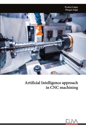Artificial Intelligence approach in CNC machining  by Pankaj Gupta at Abbey's Bookshop, 