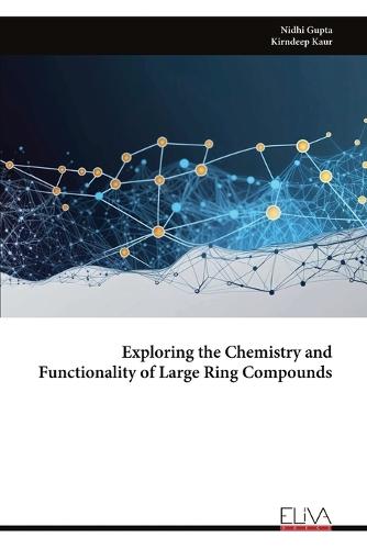 Exploring the Chemistry and Functionality of Large Ring Compounds  by Nidhi Gupta at Abbey's Bookshop, 