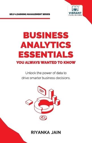 Business Analytics Essentials You Always Wanted to Know: Learn Data Analytics, Predictive Techniques, Visualization, and Tools for Effective Decision-Making  by Riyanka Jain at Abbey's Bookshop, 