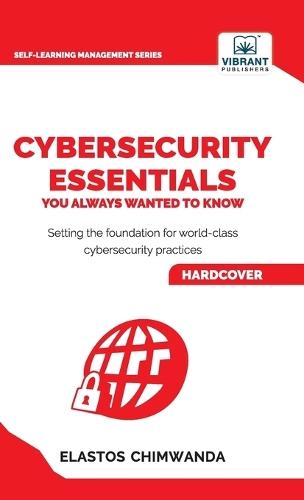 Cybersecurity Essentials You Always Wanted to Know: Master Cybersecurity, Risk Management, Encryption, Cloud Security & Best Practices for Professionals  by Elastos Chimwanda at Abbey's Bookshop, 