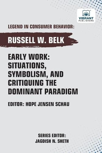 Early Work: Situations, Symbolism, and Critiquing the Dominant Paradigm  by Russell W Belk at Abbey's Bookshop, 