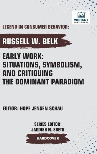 Early Work: Situations, Symbolism, and Critiquing the Dominant Paradigm  by Russell W Belk at Abbey's Bookshop, 