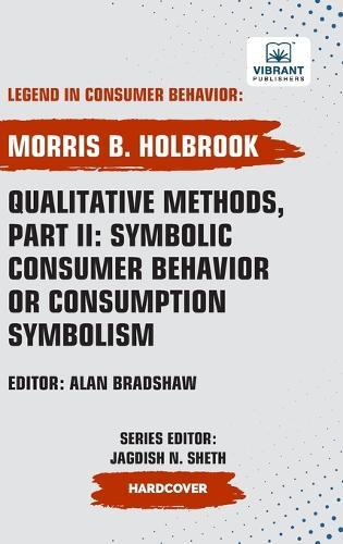 Qualitative Methods, Part II: Symbolic Consumer Behavior or Consumption Symbolism  by Morris B Holbrook at Abbey's Bookshop, 