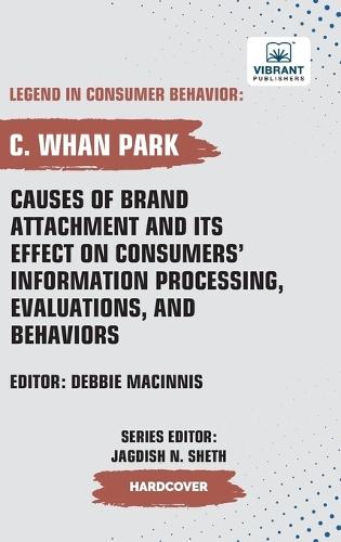 Causes of Brand Attachment and Its Effect on Consumers' Information Processing, Evaluations, and Behaviors  by C Whan Park at Abbey's Bookshop, 
