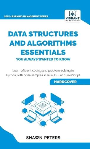 Data Structures and Algorithms Essentials You Always Wanted to Know: Master Python, Recursion, Dynamic Programming, and Greedy Algorithms With Hands-On Examples  by Shawn Peters at Abbey's Bookshop, 
